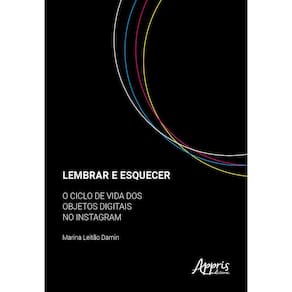 Lembrar e Esquecer: O Ciclo de Vida dos Objetos Digitais no Instagram
