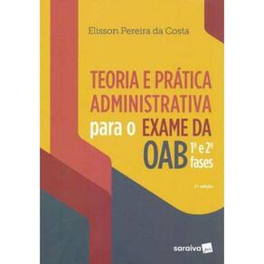 Teoria e Prática Administrativa para o Exame da AOB - 1ª e 2ª Fases - 02Ed/19