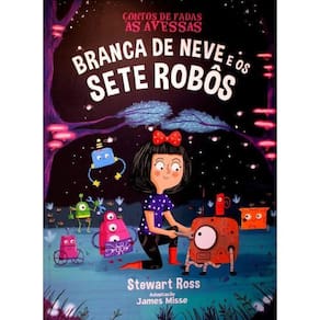 Contos De Fadas Às Avessas - A Branca De Neve E Os 7 Robôs
