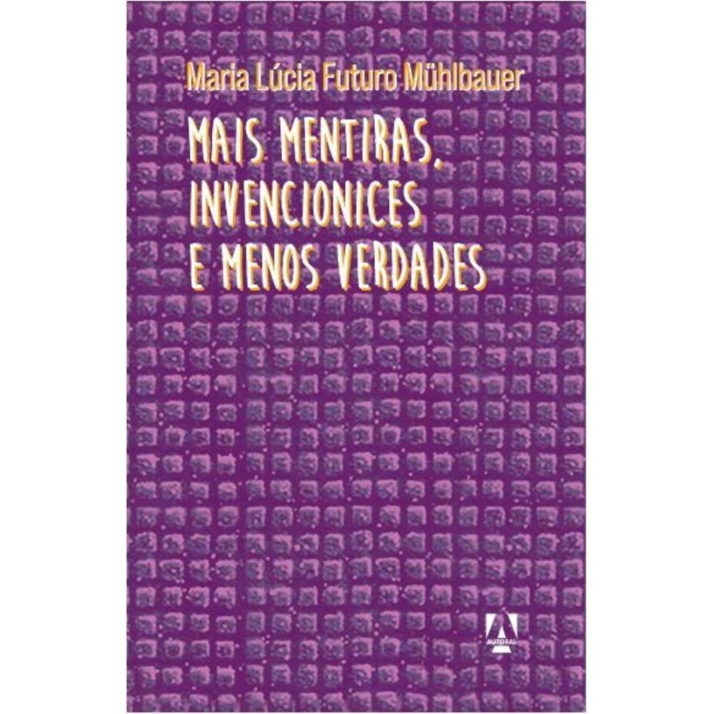 Mais mentiras, invencionices e menos verdades