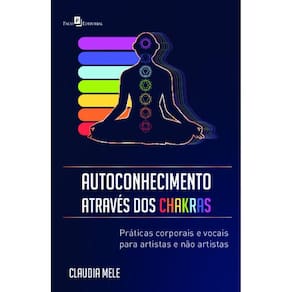 Autoconhecimento através dos Chakras: práticas corporais e vocais para artistas e não artistas