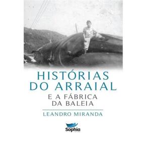 Histórias do Arraial: e a fábrica da baleia