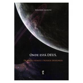 Onde Está Deus, De Onde Viemos E Nossos Desígnios
