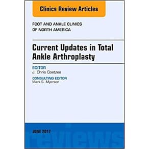 Current Updates in Total Ankle Arthroplasty, An Issue of Foot and Ankle Cli