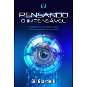 Pensando o impensável: Como sobreviver a um presente caótico e preparar-se para um futuro promissor.