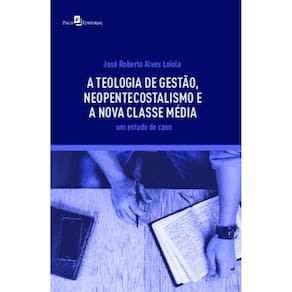 A teologia de gestão, neopentecostalismo e a nova classe média: Um estudo de caso