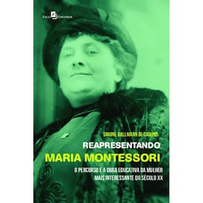 Reapresentando Maria Montessori: o percurso e a obra educativa da mulher mais interessante do século XX