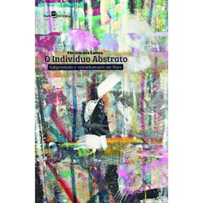 O indivíduo abstrato: subjetividade e estranhamento em Marx