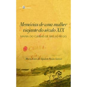 Memórias de uma mulher viajante do século XIX; Maria do Carmo de Mello Rego