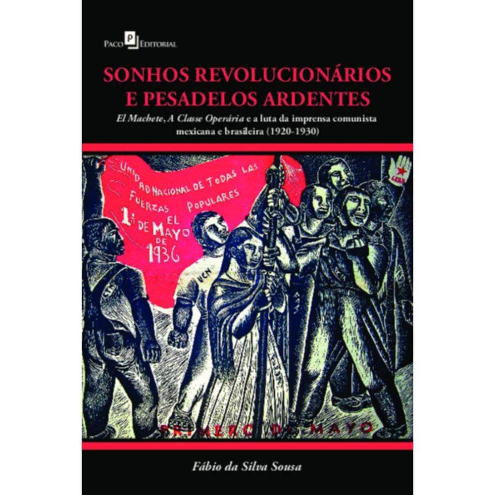 Sonhos revolucionários e pesadelos ardentes: El machete, a classe operária e a luta da imprensa comunista mexicana e brasileira (19201930)
