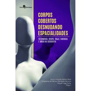 Corpos cobertos desnudando espacialidades: vestimenta, roupa, traje, fantasia e moda na geografia