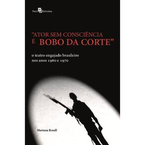 Ator sem consciência é bobo da corte: o teatro engajado brasileiro nos anos 1960 e 1970