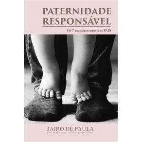 Paternidade Responsável: Os sete mandamentos dos pais