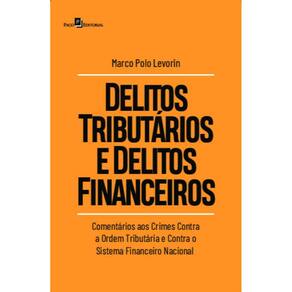 Delitos tributários e delitos financeiros: comentários aos crimes contra a ordem tributária e contra o sistema financeiro nacional
