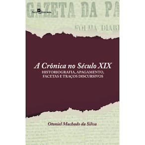 A crônica no século XIX: Historiografia, apagamento, facetas e traços discursivos