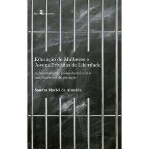 Educação de mulheres e jovens privadas de liberdade: Vulnerabilidade socioeducacional e contingências da privação