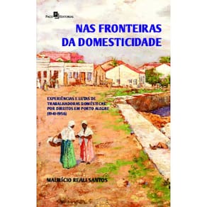 Nas fronteiras da domesticidade: experiências e lutas de trabalhadoras domésticas por direitos em Porto Alegre (1941-1956)