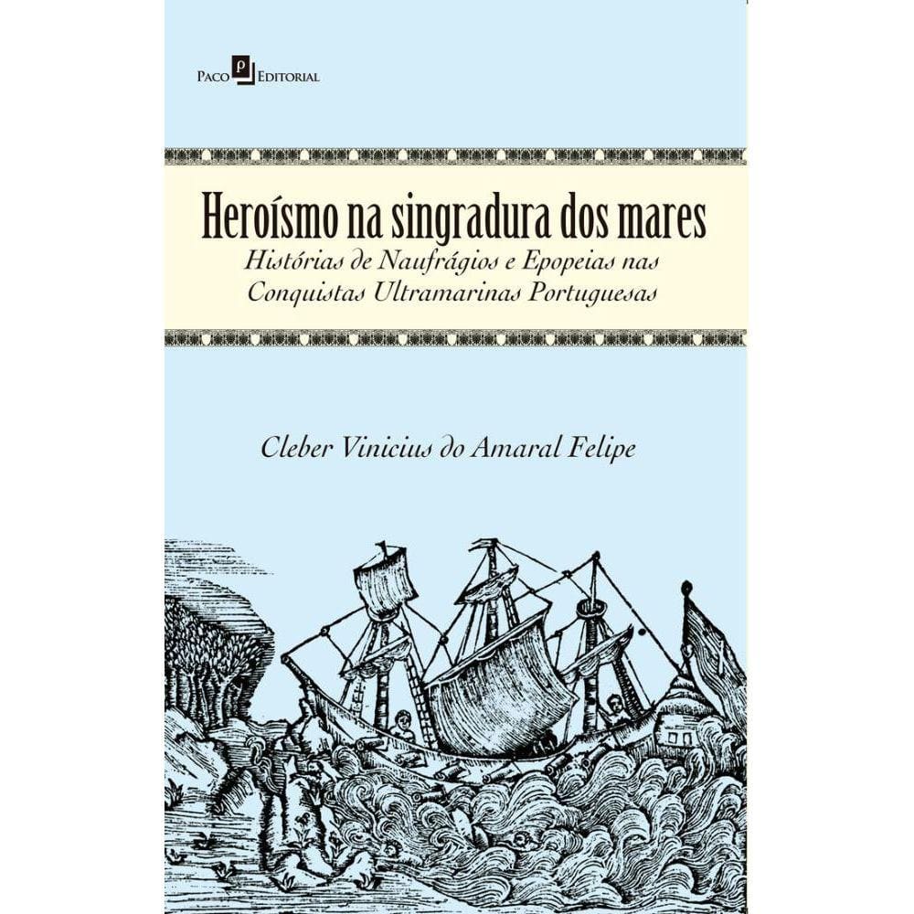 Heroísmo na singradura dos mares: histórias de naufrágios e epopeias nas conquistas ultramarinas portuguesas