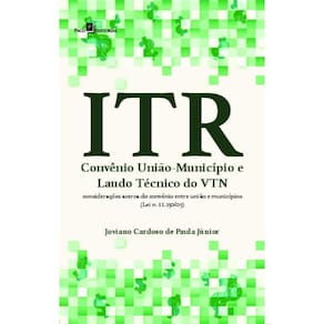 ITR - Convênio União-município e laudo técnico do VTN: considerações acerca do convênio entre União e municípios (lei n. 11.250/05)