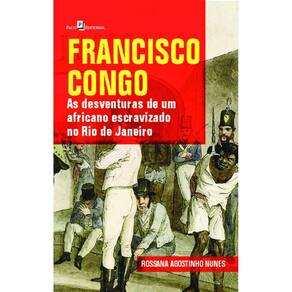 Francisco Congo: as desventuras de um africano escravizado no Rio de Janeiro