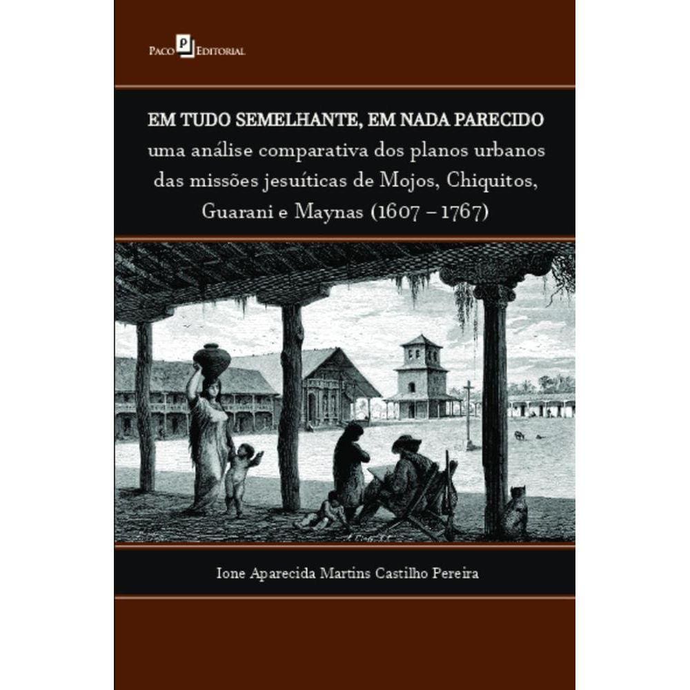 Em tudo semelhante, em nada parecido: uma análise comparativa dos planos urbanos das missões jesuíticas de Mojos, Chiquitos, Guarani e Maynas (160717