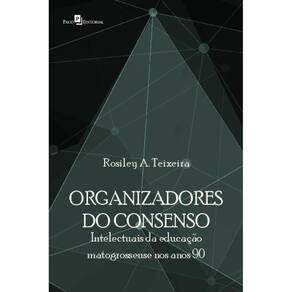 Organizadores do consenso: intelectuais da educação matogrossense nos anos 90