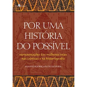 Por uma história do possível: representações das mulheres incas nas crônicas e na historiografia