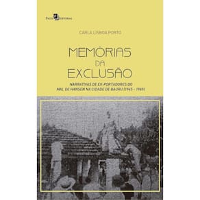 Memórias da exclusão: narrativas de ex-portadores do Mal de Hansen na cidade de Bauru (1945-1969)