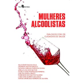 Mulheres alcoolistas:diálogos com os cuidados de saúde