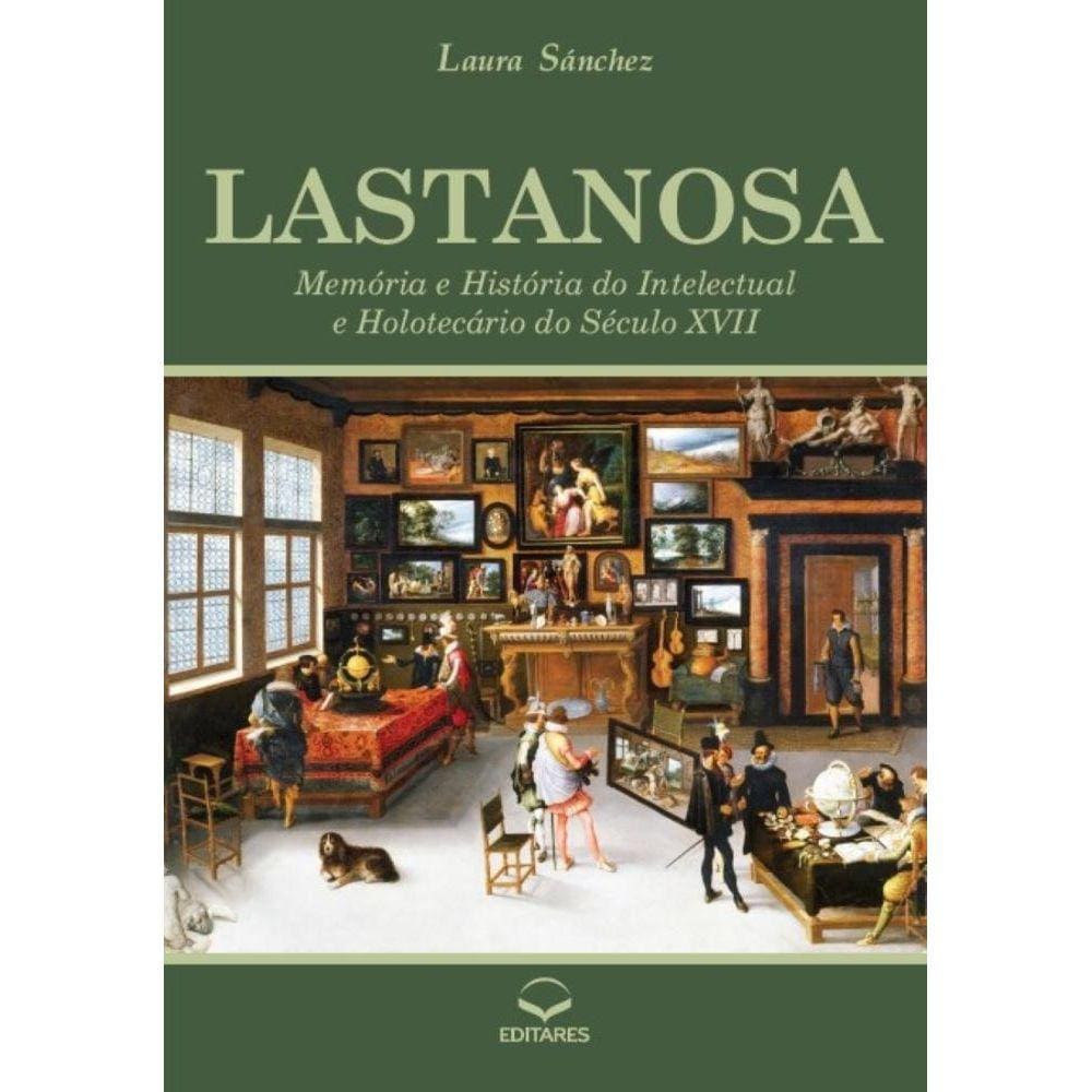 Lastanosa: Memória e História do Intelectual e Holotecário do Século XVII