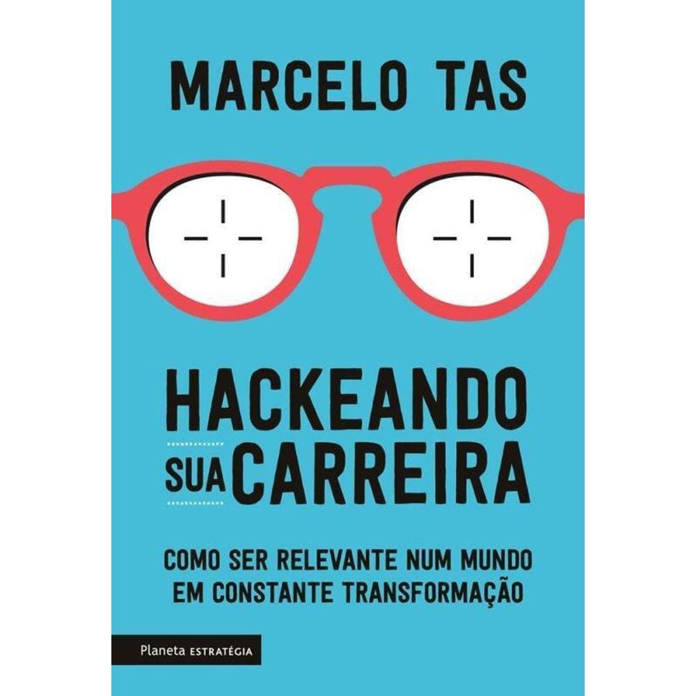 Hackeando Sua Carreira Como Ser Relevante Num Mundo Em