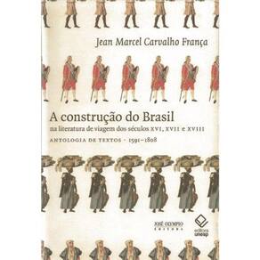 A Construção Do Brasil Na Literatura De Viagem Dos Séculos Xvi, Xvii E Xviii