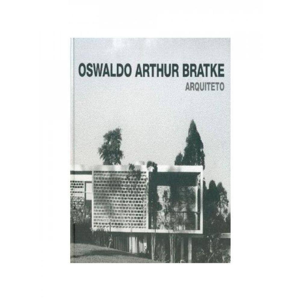 Oswaldo Arthur Bratke - A Arte De Bem Projetar E Construir