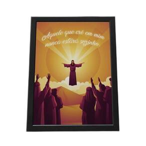 Quadro Com Moldura Aquele Que Cre Em Mim Nunca Esta Só Jesus