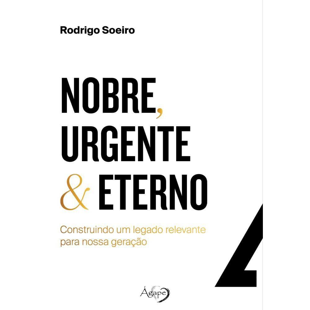 Nobre, Urgente & Eterno ? construindo um legado relevante para nossa geração