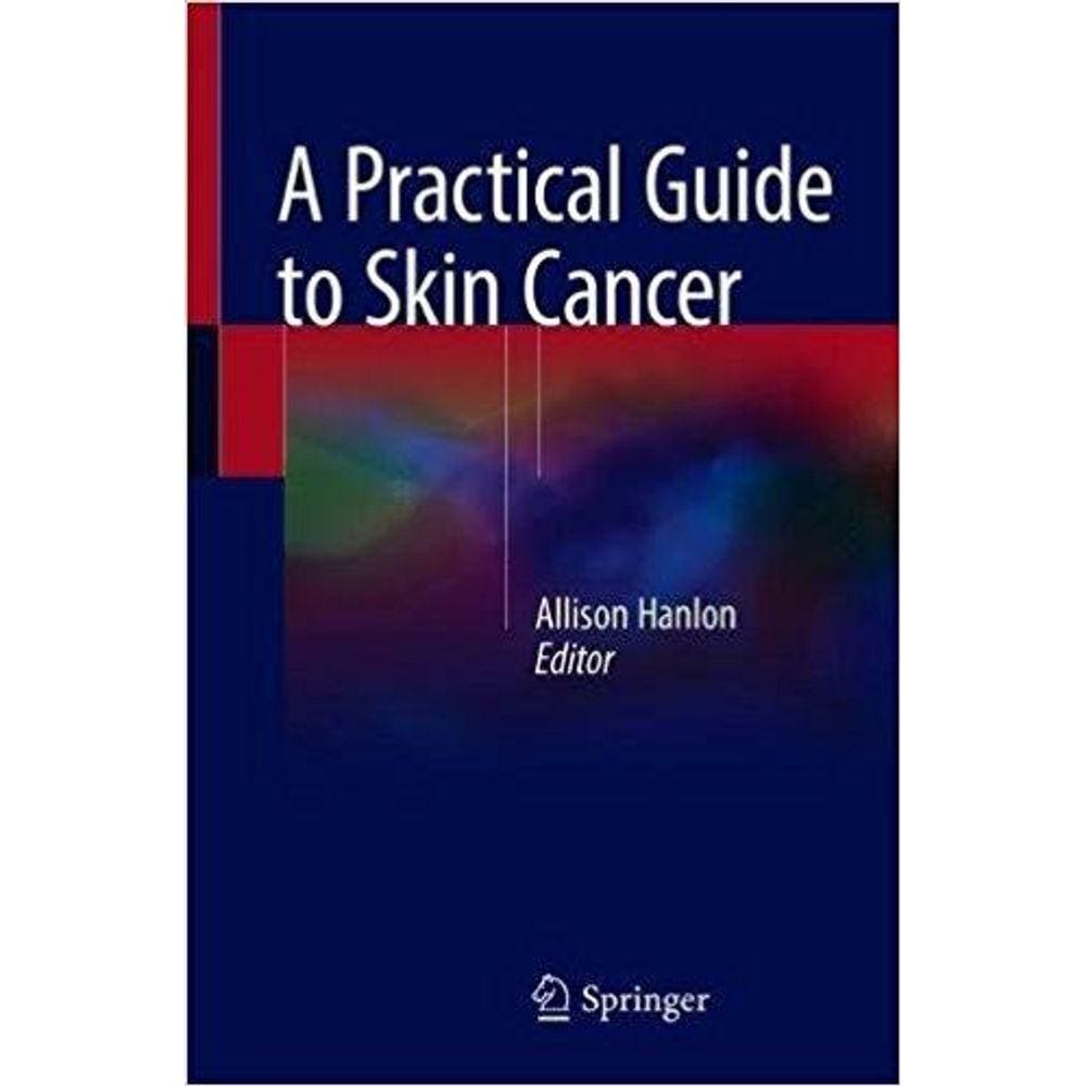 A Practical Guide To Skin Cancer