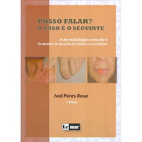 Posso Falar O Caso E O Seguinte - A Dermatologia Como Ela E - Os Desafios