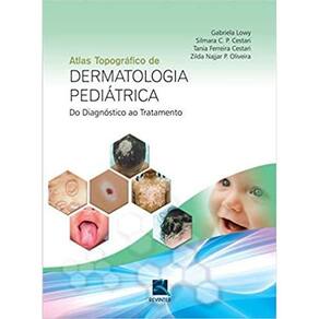 Atlas Topografico De Dermatologia Pediatrica - Do Diagnostico Ao Tratamento