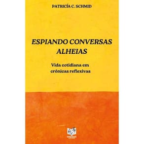 Espiando conversas alheias: Vida cotidiana em crônicas reflexivas