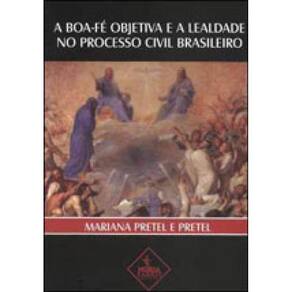 Boa Fe Objetiva E A Lealdade No Processo Civil Brasileiro, A
