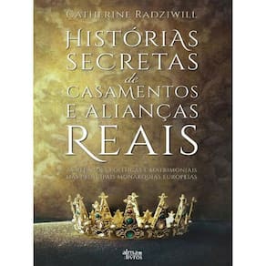 Histórias Secretas De Casamentos E Alinças Reais