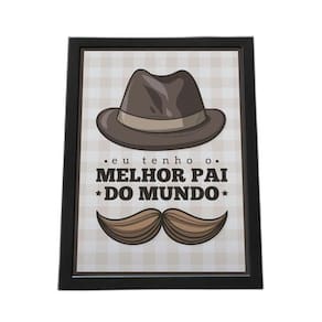 Quadro Com Moldura Eu Tenho O Melhor Pai Do Mundo