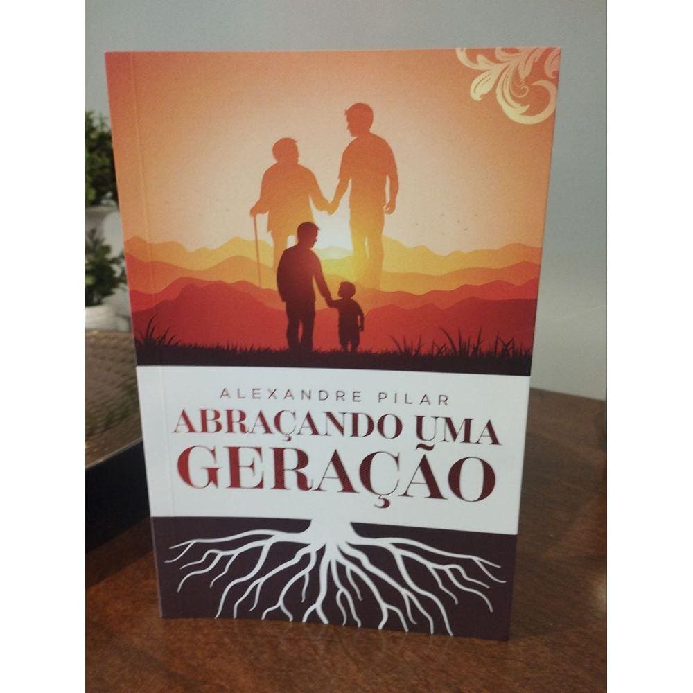 Abraçando Uma Geração - Alexandre Pilar