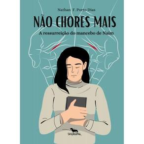 NÃO CHORES MAIS: A ressurreição do mancebo de Naim