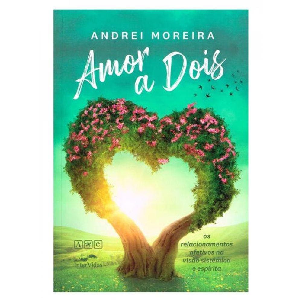 Amor A Dois - Os Relacionamentos Afetivos Na Visão Sistêmica E Espírita - Nova Edição