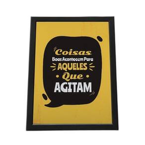 Quadro Com Moldura Coisas Boas Acontecem Para Quem Agitam