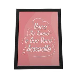 Quadro Com Moldura Você Se Torna O Que Você Acredita