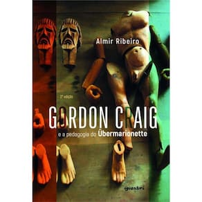 Gordon Craig E A Pedagogia Do Übermarionette - Vol. 1