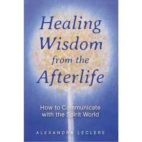 Healing Wisdom From The Afterlife