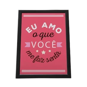 Quadro Com Moldura Eu Amo O Que Você Me Faz Sentir
